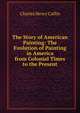 The Story of American Painting: The Evolution of Painting in America from Colonial Times to the Present, Caffin Charles Henry 