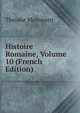 Histoire Romaine, Volume 10 (French Edition), Theodor Mommsen 