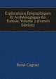 Explorations Epigraphiques Et Archeologiques En Tunisie, Volume 2 (French Edition), Rene Cagnat 