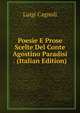Poesie E Prose Scelte Del Conte Agostino Paradisi . (Italian Edition), Luigi Cagnoli 