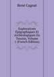 Explorations Epigraphiques Et Archeologiques En Tunisie, Volume 1 (French Edition), Rene Cagnat 