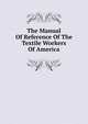 The Manual Of Reference Of The Textile Workers Of America, 