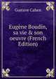 Eug?ne Boudin, sa vie & son oeuvre (French Edition), Gustave Cahen 