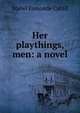 Her playthings, men: a novel, Mabel Esmonde Cahill 