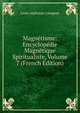 Magnetisme: Encyclopedie Magnetique Spiritualiste, Volume 7 (French Edition), Louis Alphonse Cahagnet 