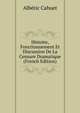 Histoire, Fonctionnement Et Discussion De La Censure Dramatique (French Edition), Alberic Cahuet 