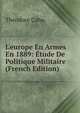 L'europe En Armes En 1889: ?tude De Politique Militaire (French Edition), Theodore Cahu 
