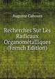 Recherches Sur Les Radicaux Organometalliques (French Edition), Auguste Cahours 