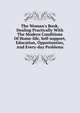 The Woman's Book, Dealing Practically With The Modern Conditions Of Home-life, Self-support, Education, Opportunties, And Every-day Problems, 