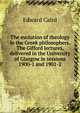 The evolution of theology in the Greek philosophers. The Gifford lectures, delivered in the University of Glasgow in sessions 1900-1 and 1901-2, Caird, Edward, 1835-1908 