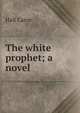 The white prophet; a novel, Caine Hall 