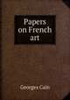 Papers on French art, Georges Cain 