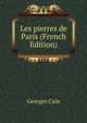 Les pierres de Paris (French Edition), Georges Cain 