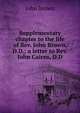 Supplementary chapter to the life of Rev. John Brown, D.D.; a letter to Rev. John Cairns, D.D, Brown, John 