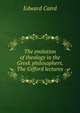 The evolution of theology in the Greek philosophers. The Gifford lectures, Caird, Edward, 1835-1908 