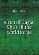 A son of Hagar; She's all the world to me, Caine Hall 
