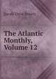 The Atlantic Monthly, Volume 12, Jewett Sarah Orne 