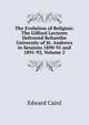 The Evolution of Religion: The Gifford Lectures Delivered Beforethe University of St. Andrews in Sessions 1890-91 and 1891-92, Volume 2, Caird, Edward, 1835-1908 