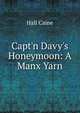 Capt'n Davy's Honeymoon: A Manx Yarn, Caine Hall 