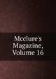 Mcclure's Magazine, Volume 16, 