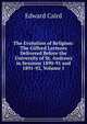The Evolution of Religion: The Gifford Lectures Delivered Before the University of St. Andrews in Sessions 1890-91 and 1891-92, Volume 1, Caird, Edward, 1835-1908 