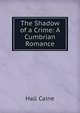 The Shadow of a Crime: A Cumbrian Romance, Caine Hall 