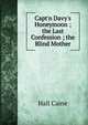 Capt'n Davy's Honeymoon ; the Last Confession ; the Blind Mother, Caine Hall 