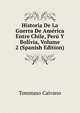 Historia De La Guerra De America Entre Chile, Peru Y Bolivia, Volume 2 (Spanish Edition), Tommaso Caivano 