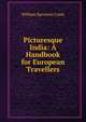 Picturesque India: A Handbook for European Travellers, William Sproston Caine 