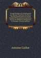 Voyage Religieux Et Sentimental Aux Quatre Cimeti?res De Paris;: Ouvrage Renfermant Un Grand Nombre D'inscriptions Fun?raires, Suivies De R?flexions Religieuses Et Morales; (French Edition), Antoine Caillot 