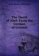 The Death of Abel: From the German of Gessner, Gessner Salomon 