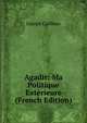 Agadir: Ma Politique Exterieure (French Edition), Joseph Caillaux 