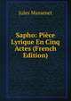 Sapho: Piece Lyrique En Cinq Actes (French Edition), Jules Massenet 