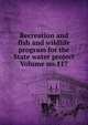 Recreation and fish and wildlife program for the State water project Volume no.117, 
