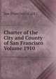 Charter of the City and County of San Francisco Volume 1910, San Francisco (Calif.) 