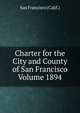 Charter for the City and County of San Francisco Volume 1894, San Francisco (Calif.) 