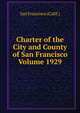 Charter of the City and County of San Francisco Volume 1929, San Francisco (Calif.) 