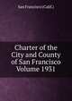 Charter of the City and County of San Francisco Volume 1931, San Francisco (Calif.) 