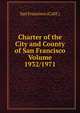Charter of the City and County of San Francisco Volume 1932/1971, San Francisco (Calif.) 
