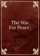 The War For Peace;, 