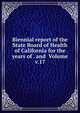 Biennial report of the State Board of Health of California for the years of . and Volume v.17, 