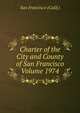 Charter of the City and County of San Francisco Volume 1974, San Francisco (Calif.) 