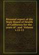 Biennial report of the State Board of Health of California for the years of . and Volume v.12-13, 