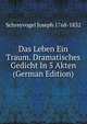 Das Leben Ein Traum. Dramatisches Gedicht In 5 Akten (German Edition), Schreyvogel Joseph 1768-1832 