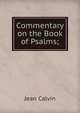 Commentary on the Book of Psalms;, Calvin Jean 