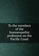 To the members of the homoeopathic profession on the Pacific Coast, 