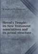Herod's Temple: its New Testament associations and its actual structure, W Shaw 1839- Caldecott 