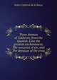 Three dramas of Calderon, from the Spanish. Love the greatest enchantment, The sorceries of sin, and The devotion of the cross, Pedro Calderon de la Barca 