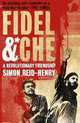 Fidel and Che: A Revolutionary Friendship, Simon Reid-Henry 