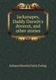 Jackanapes, Daddy Darwin's dovecot, and other stories, Juliana Horatia Gatty Ewing 